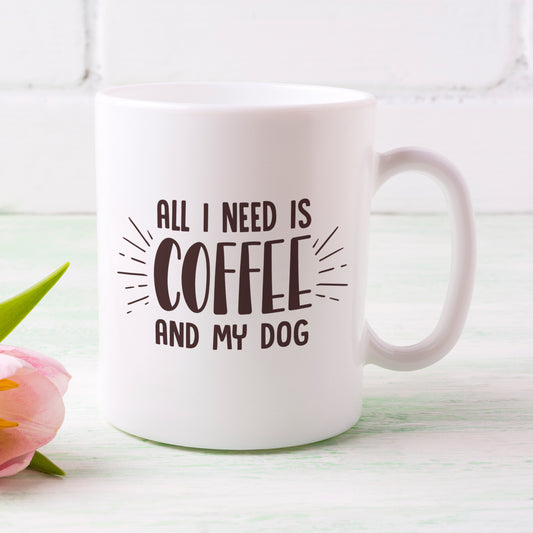 All I Need Is Coffee And My Dog Mug