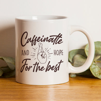 Caffeinate And Hope For The Best Mug