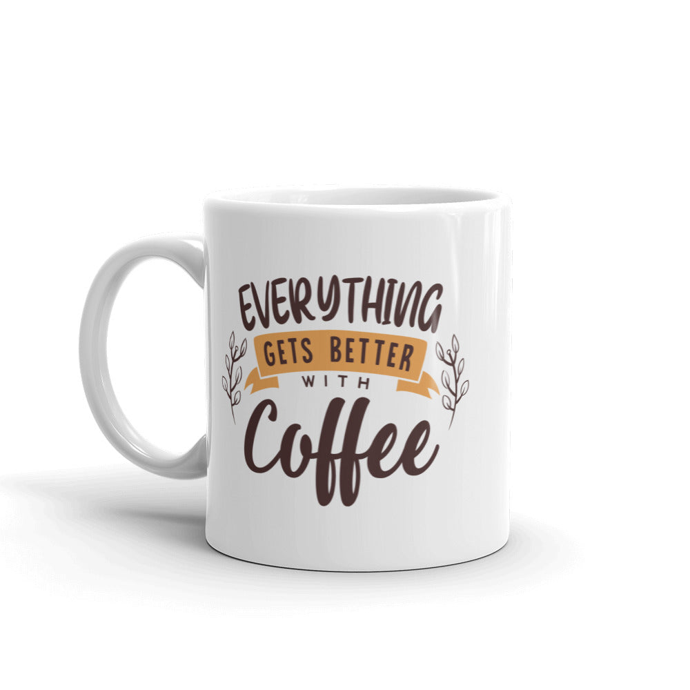 Everything Gets Better With Coffee Mug