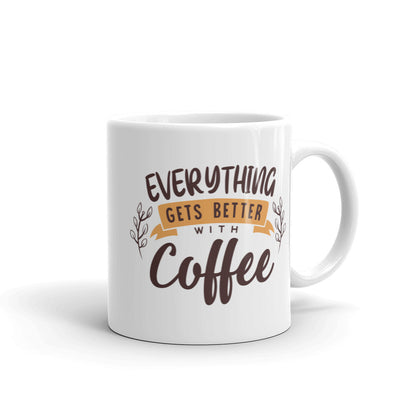 Everything Gets Better With Coffee Mug