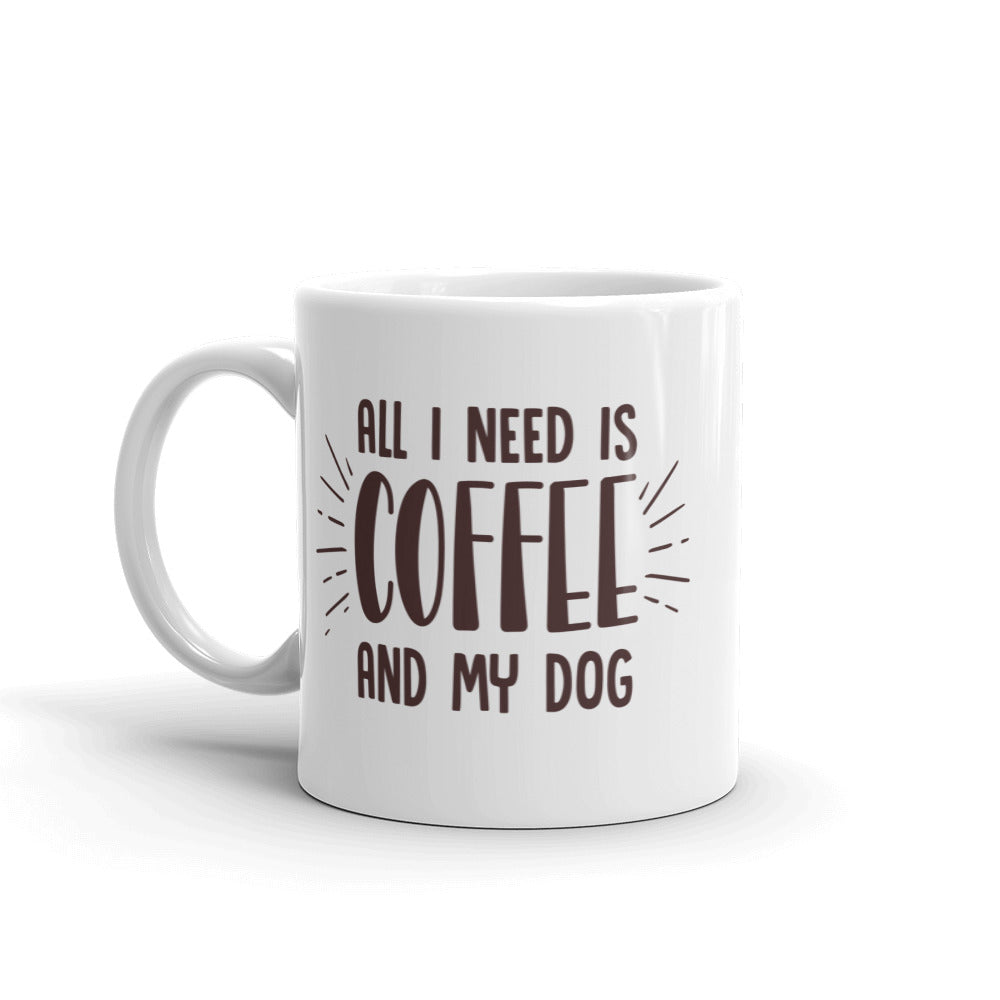 All I Need Is Coffee And My Dog Mug