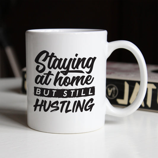 Staying At Home But Still Hustling Mug